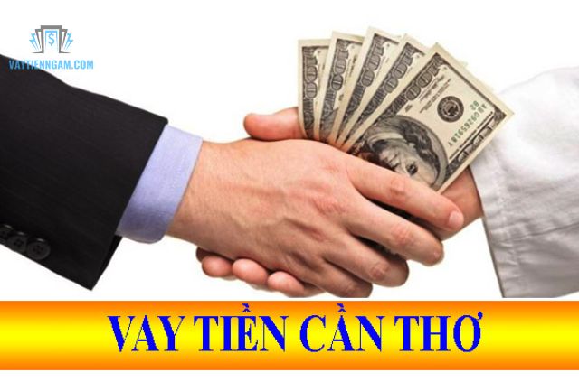 Điều Kiện Vay Tiền Nóng Cần Thơ Cần Thiết